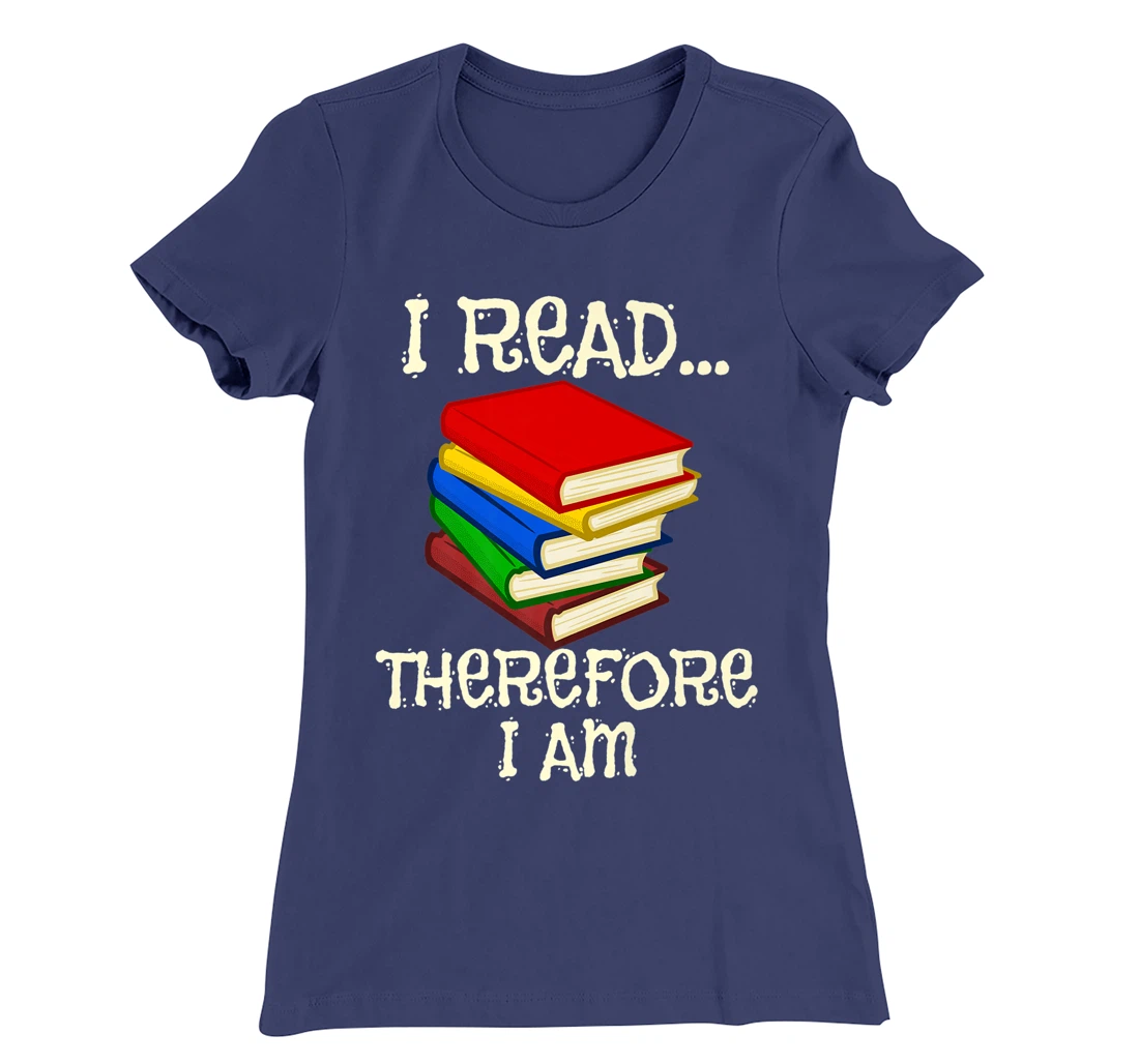 I Read Therefor I Am Classic Books English Student Teacher T-Shirt, Kid T-Shirt and Women T-Shirt