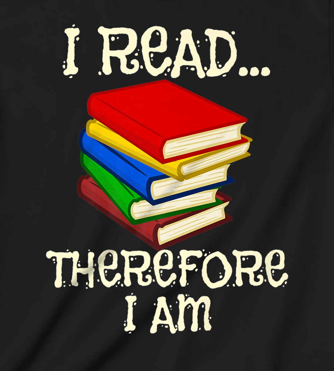 I Read Therefor I Am Classic Books English Student Teacher T-Shirt, Kid T-Shirt and Women T-Shirt