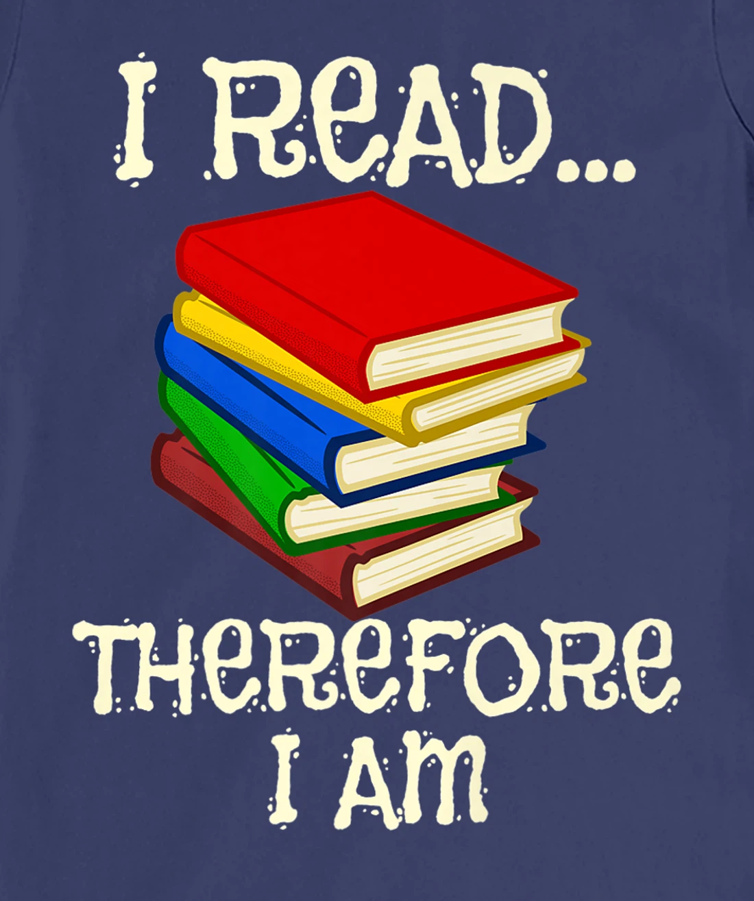 I Read Therefor I Am Classic Books English Student Teacher T-Shirt, Kid T-Shirt and Women T-Shirt