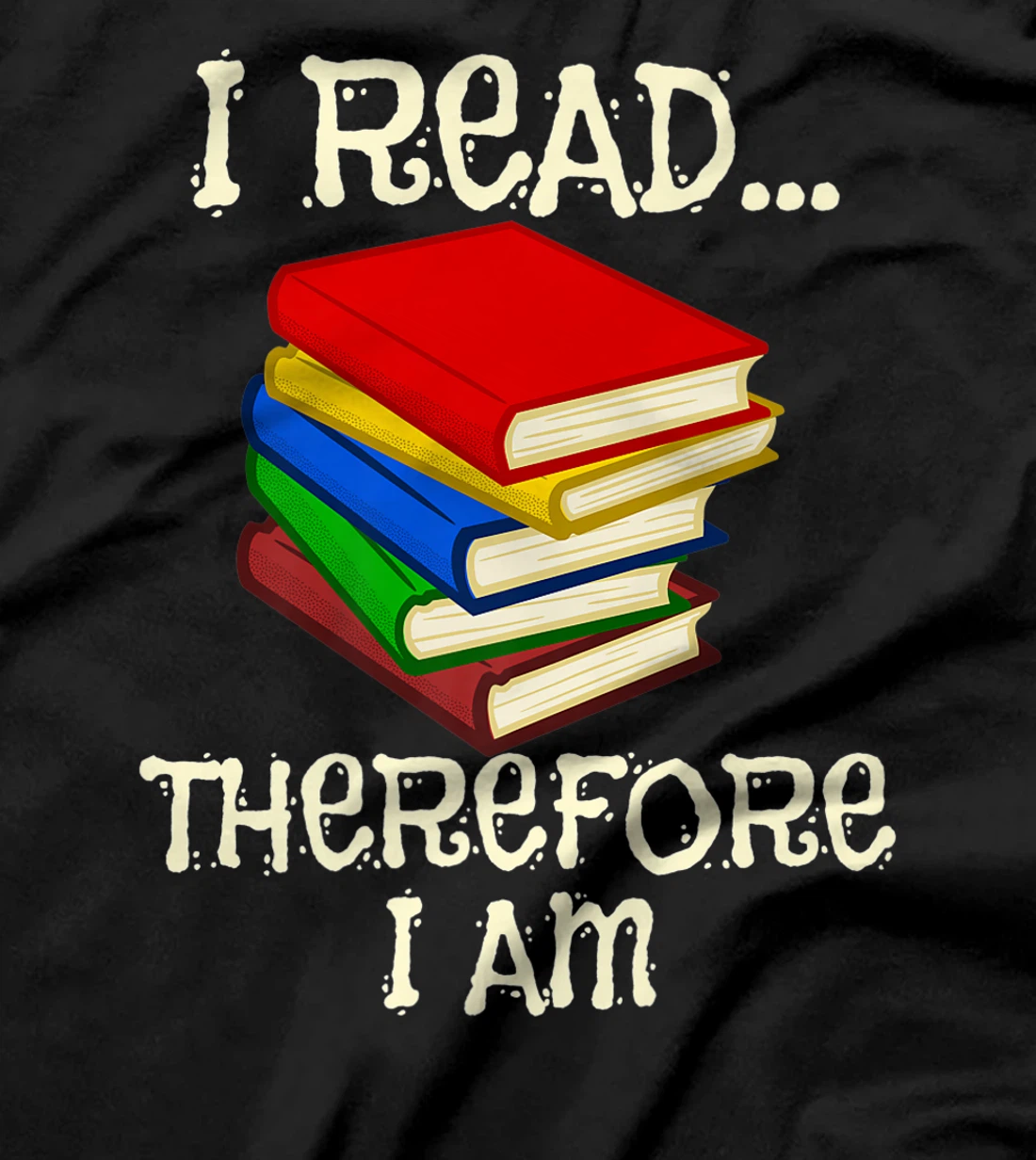 I Read Therefor I Am Classic Books English Student Teacher T-Shirt, Kid T-Shirt and Women T-Shirt