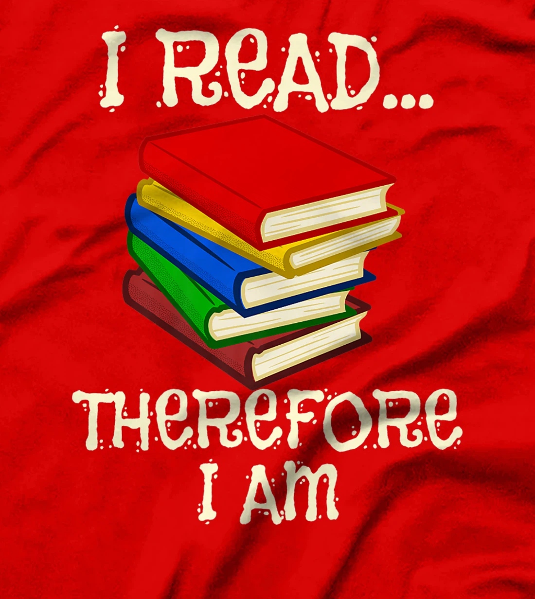 I Read Therefor I Am Classic Books English Student Teacher T-Shirt, Kid T-Shirt and Women T-Shirt