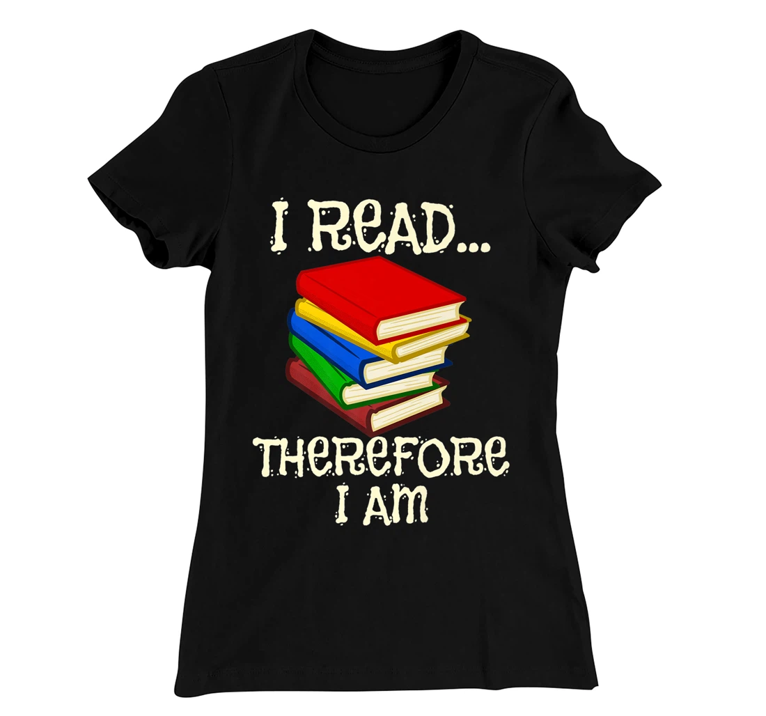 I Read Therefor I Am Classic Books English Student Teacher T-Shirt, Kid T-Shirt and Women T-Shirt
