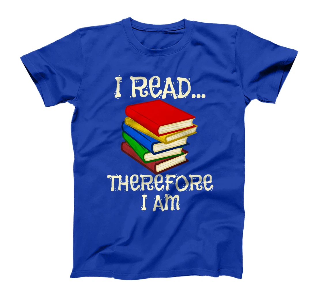 I Read Therefor I Am Classic Books English Student Teacher T-Shirt, Kid T-Shirt and Women T-Shirt