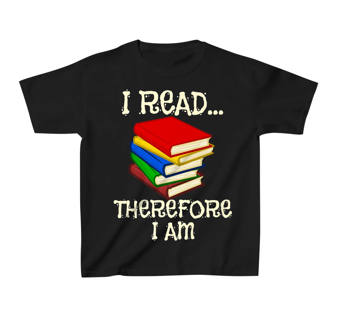 I Read Therefor I Am Classic Books English Student Teacher T-Shirt, Kid T-Shirt and Women T-Shirt