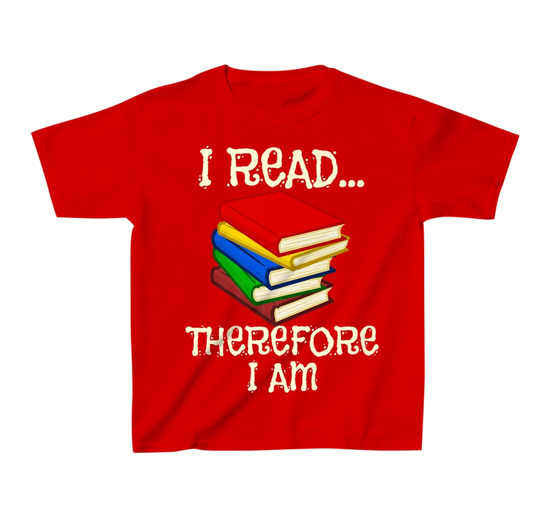 I Read Therefor I Am Classic Books English Student Teacher T-Shirt, Kid T-Shirt and Women T-Shirt