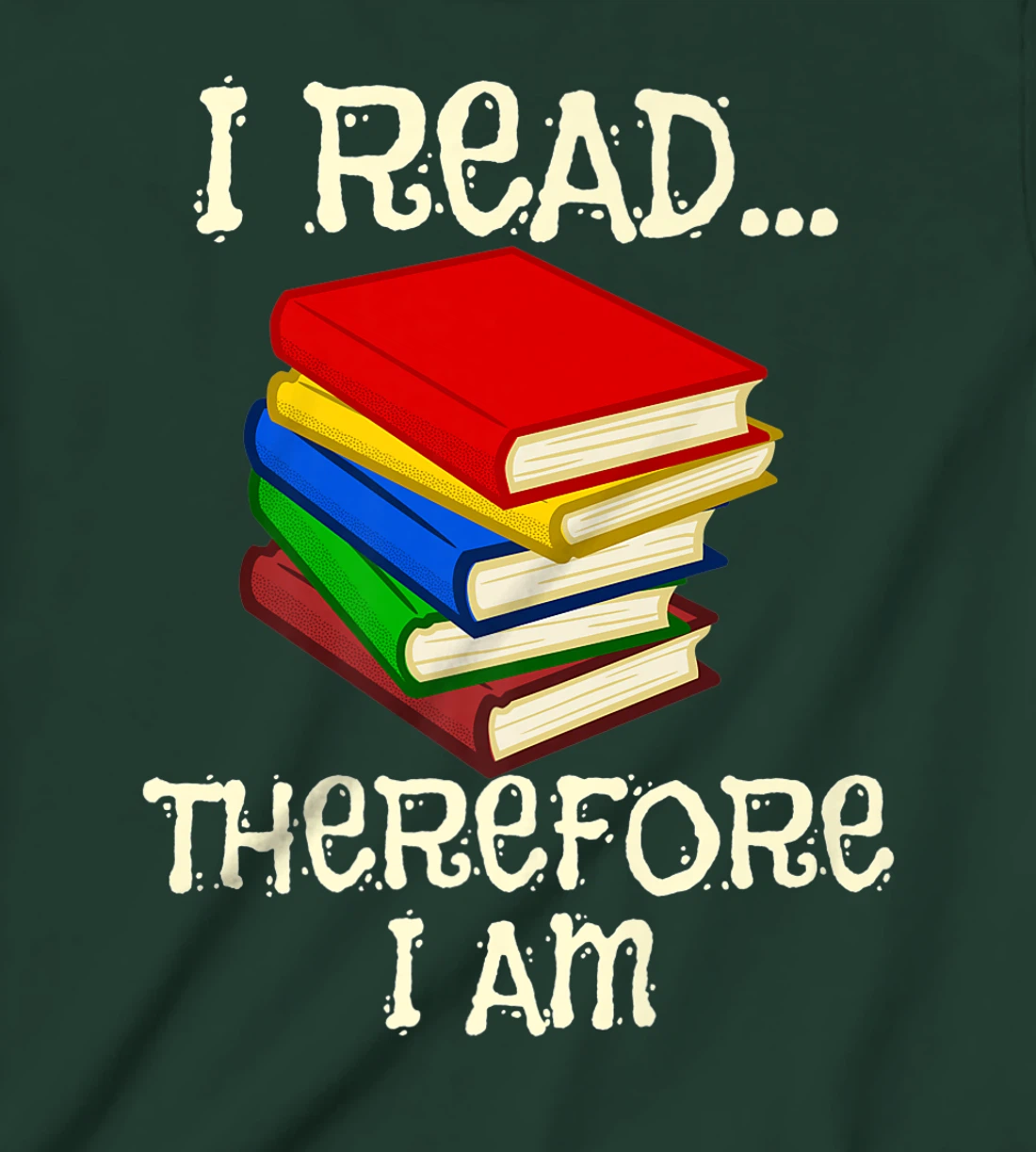 I Read Therefor I Am Classic Books English Student Teacher T-Shirt, Kid T-Shirt and Women T-Shirt