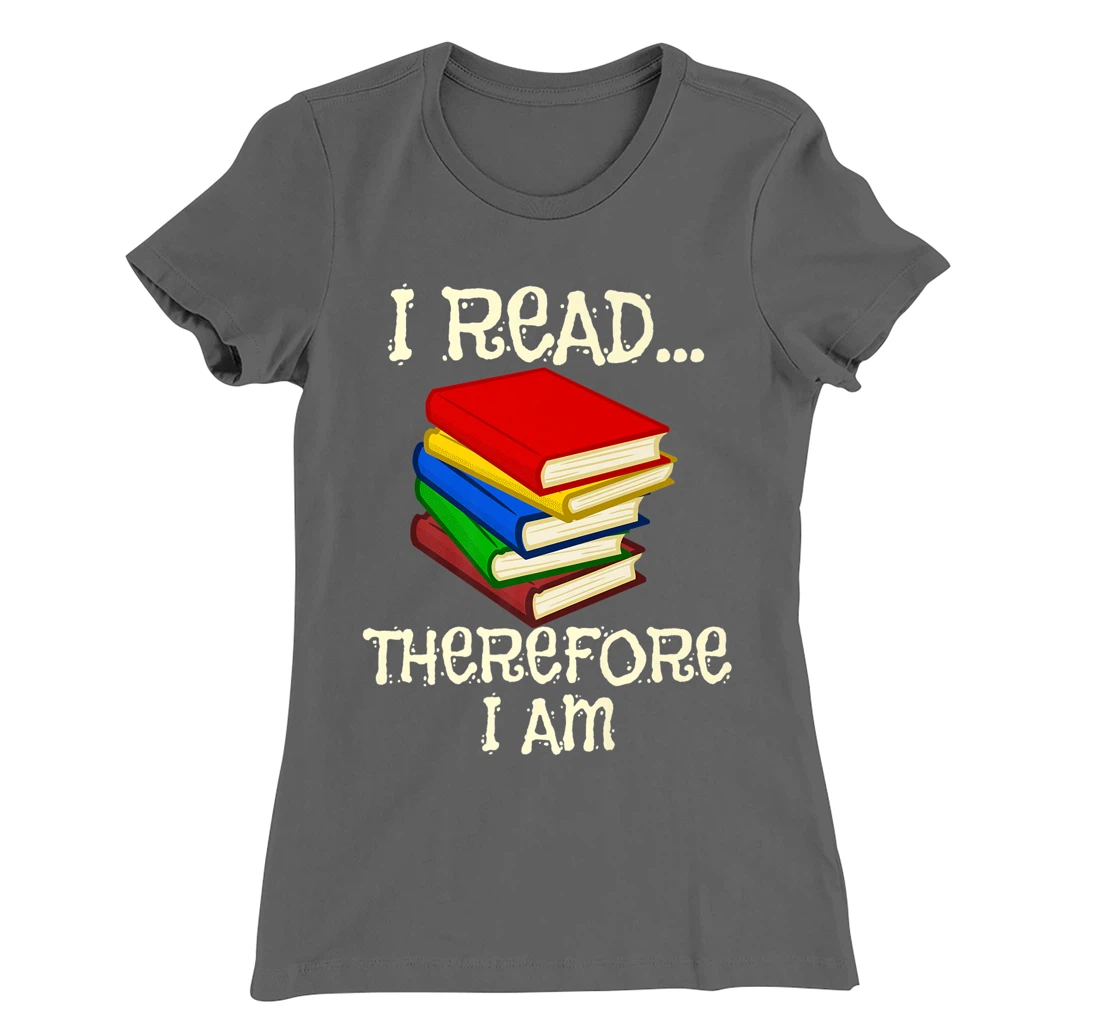 I Read Therefor I Am Classic Books English Student Teacher T-Shirt, Kid T-Shirt and Women T-Shirt