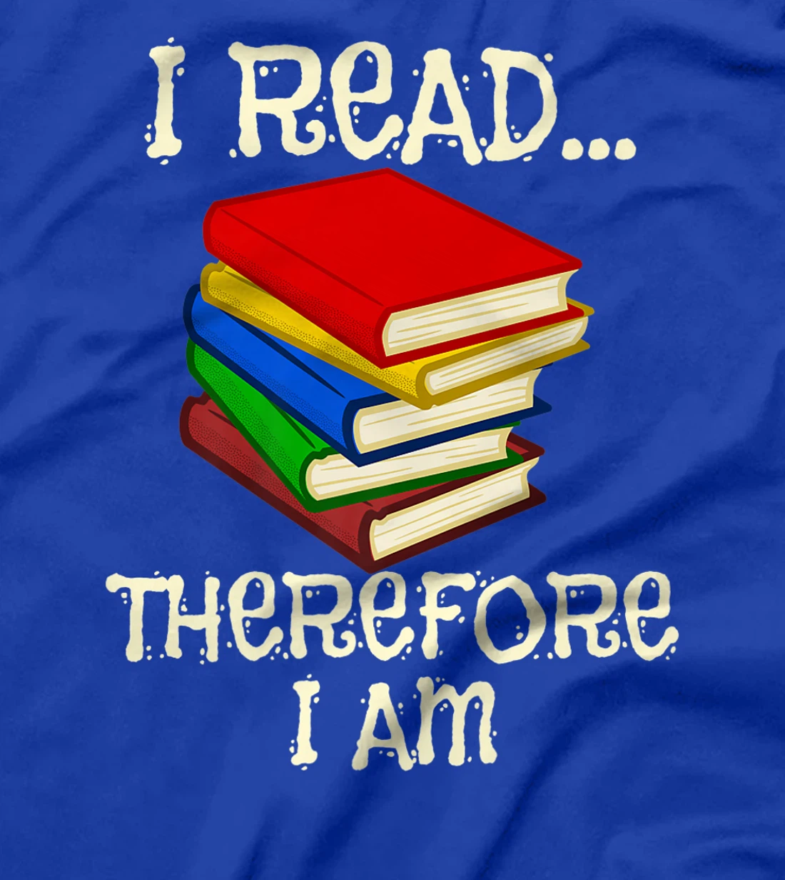 I Read Therefor I Am Classic Books English Student Teacher T-Shirt, Kid T-Shirt and Women T-Shirt