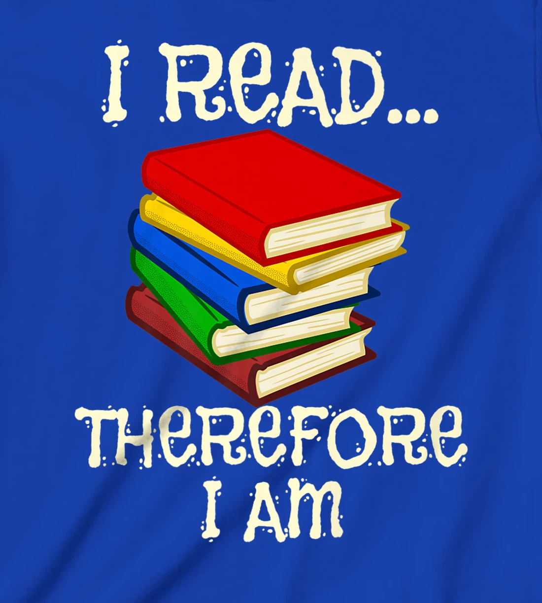 I Read Therefor I Am Classic Books English Student Teacher T-Shirt, Kid T-Shirt and Women T-Shirt