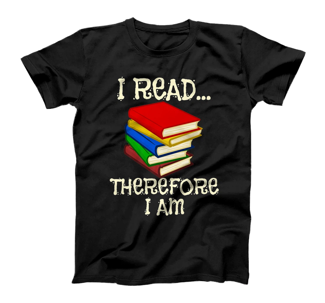 I Read Therefor I Am Classic Books English Student Teacher T-Shirt, Kid T-Shirt and Women T-Shirt