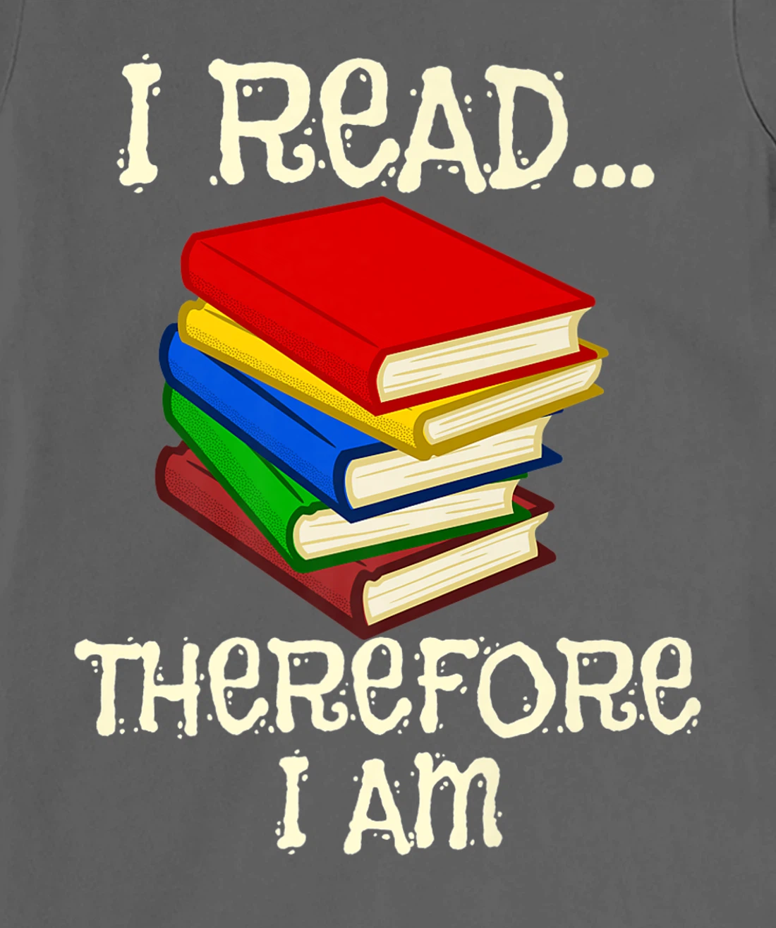 I Read Therefor I Am Classic Books English Student Teacher T-Shirt, Kid T-Shirt and Women T-Shirt