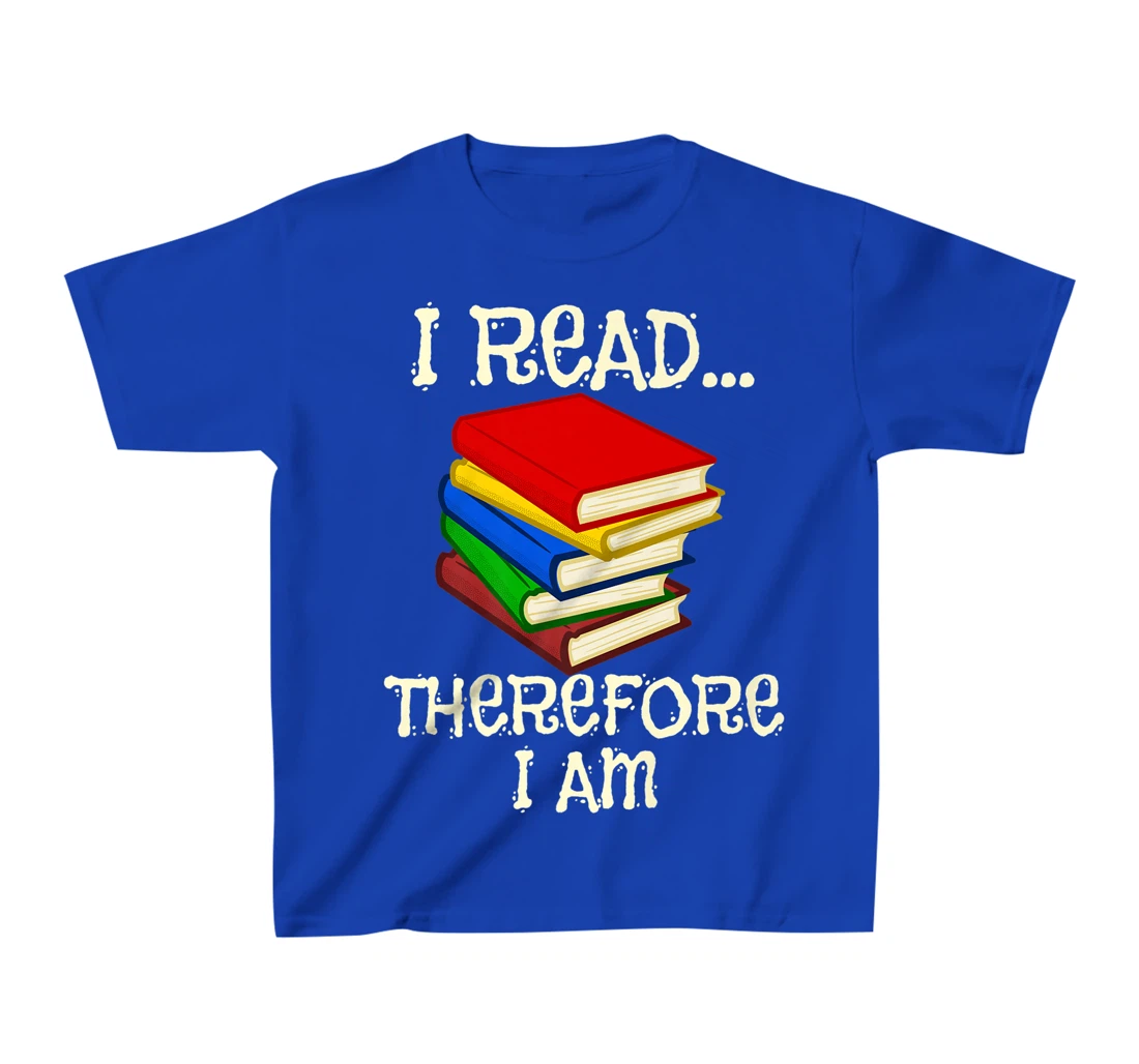 I Read Therefor I Am Classic Books English Student Teacher T-Shirt, Kid T-Shirt and Women T-Shirt