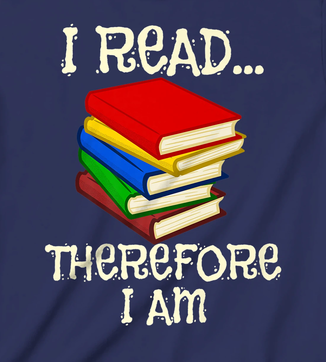 I Read Therefor I Am Classic Books English Student Teacher T-Shirt, Kid T-Shirt and Women T-Shirt