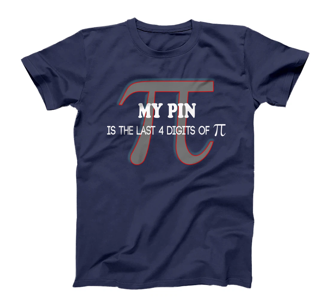 my pin is the last 4 digits of Pi - funny math shirt T-Shirt