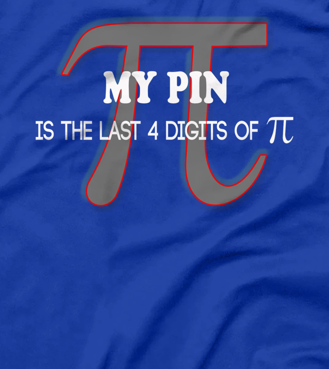 my pin is the last 4 digits of Pi - funny math shirt T-Shirt