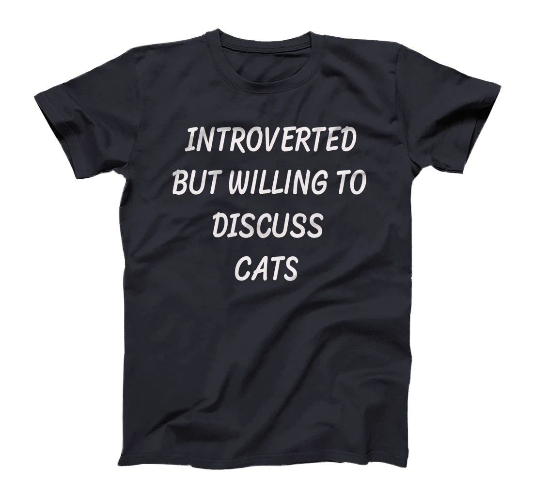 Funny Style Cat Introverted But Willing To Discuss Cats T-Shirt