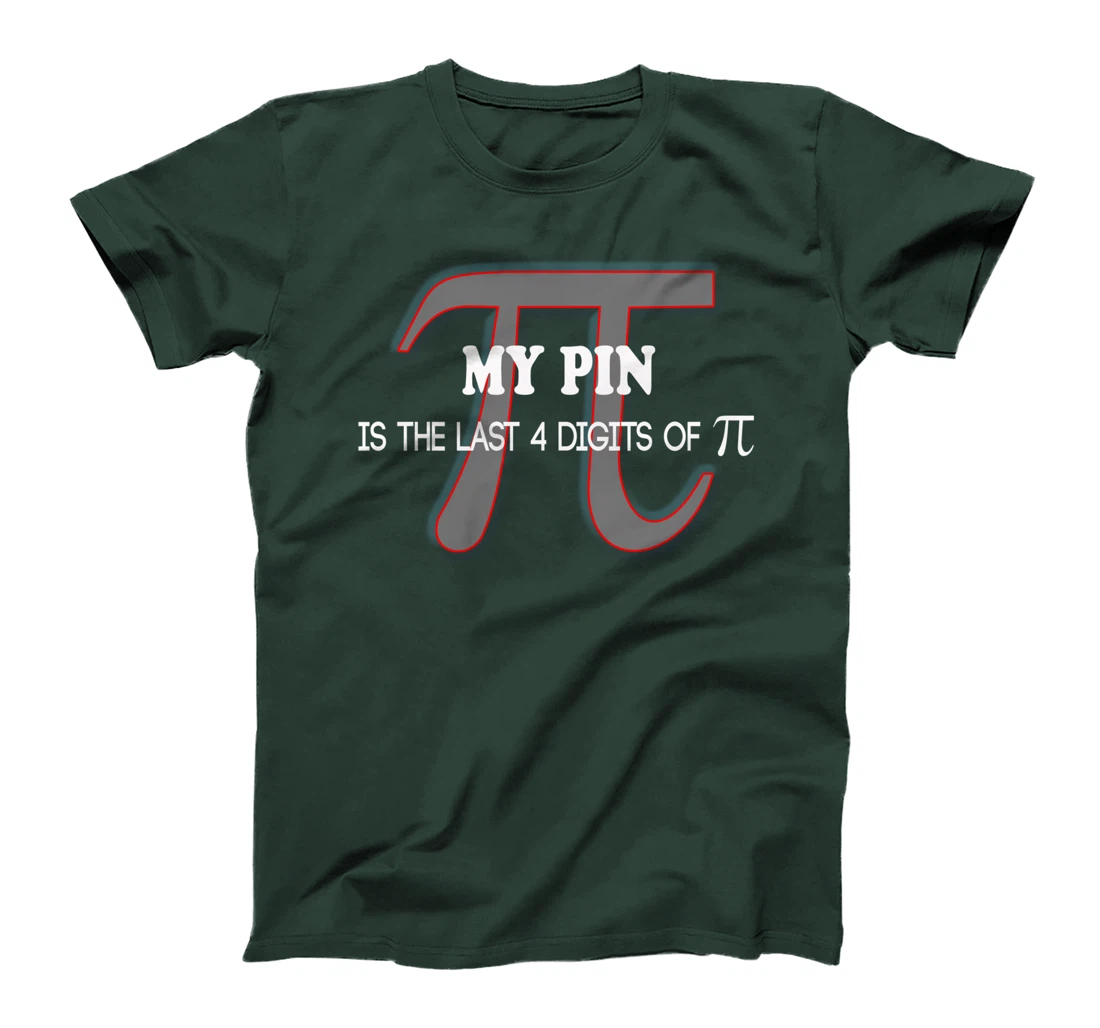 my pin is the last 4 digits of Pi - funny math shirt T-Shirt