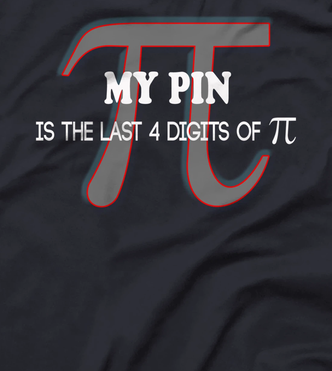 my pin is the last 4 digits of Pi - funny math shirt T-Shirt