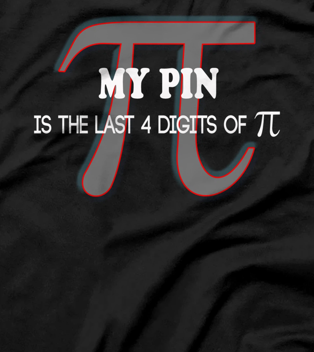 my pin is the last 4 digits of Pi - funny math shirt T-Shirt