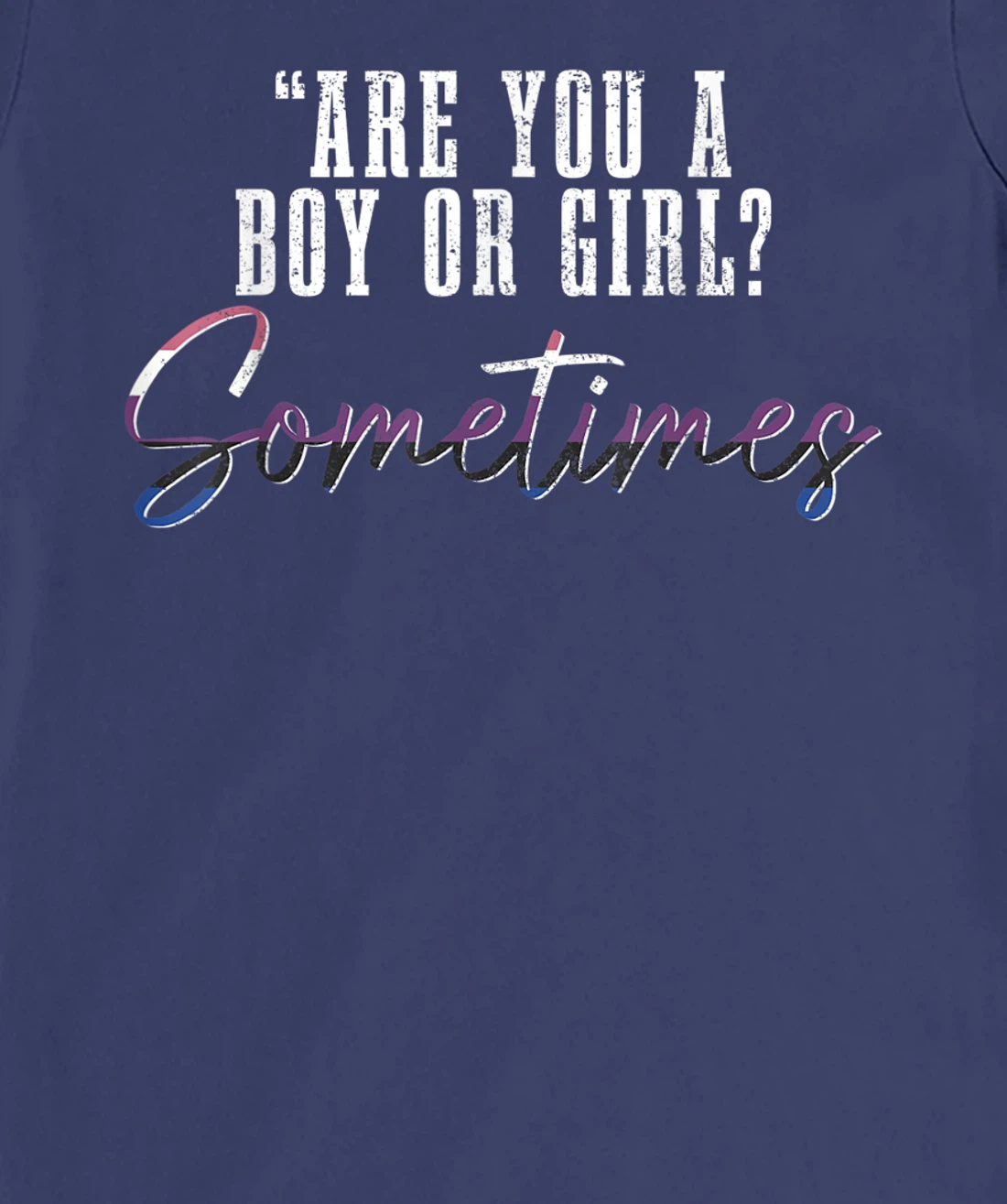 Genderfluid Boy Or Girl? Sometimes Funny LGBTQ Pride T-Shirt, Women T-Shirt