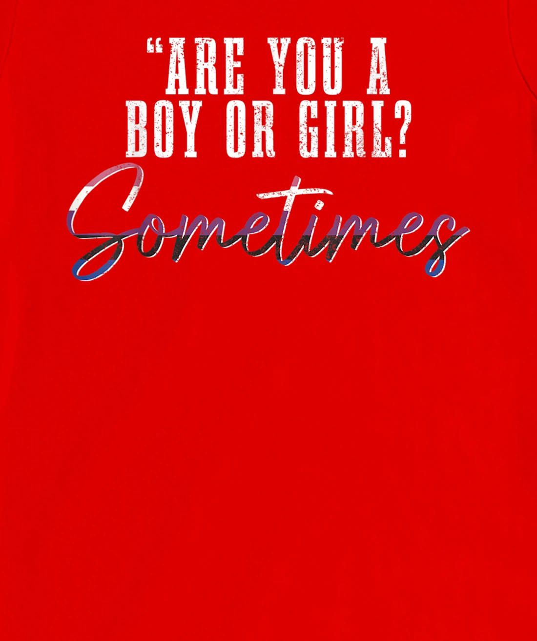 Genderfluid Boy Or Girl? Sometimes Funny LGBTQ Pride T-Shirt, Women T-Shirt