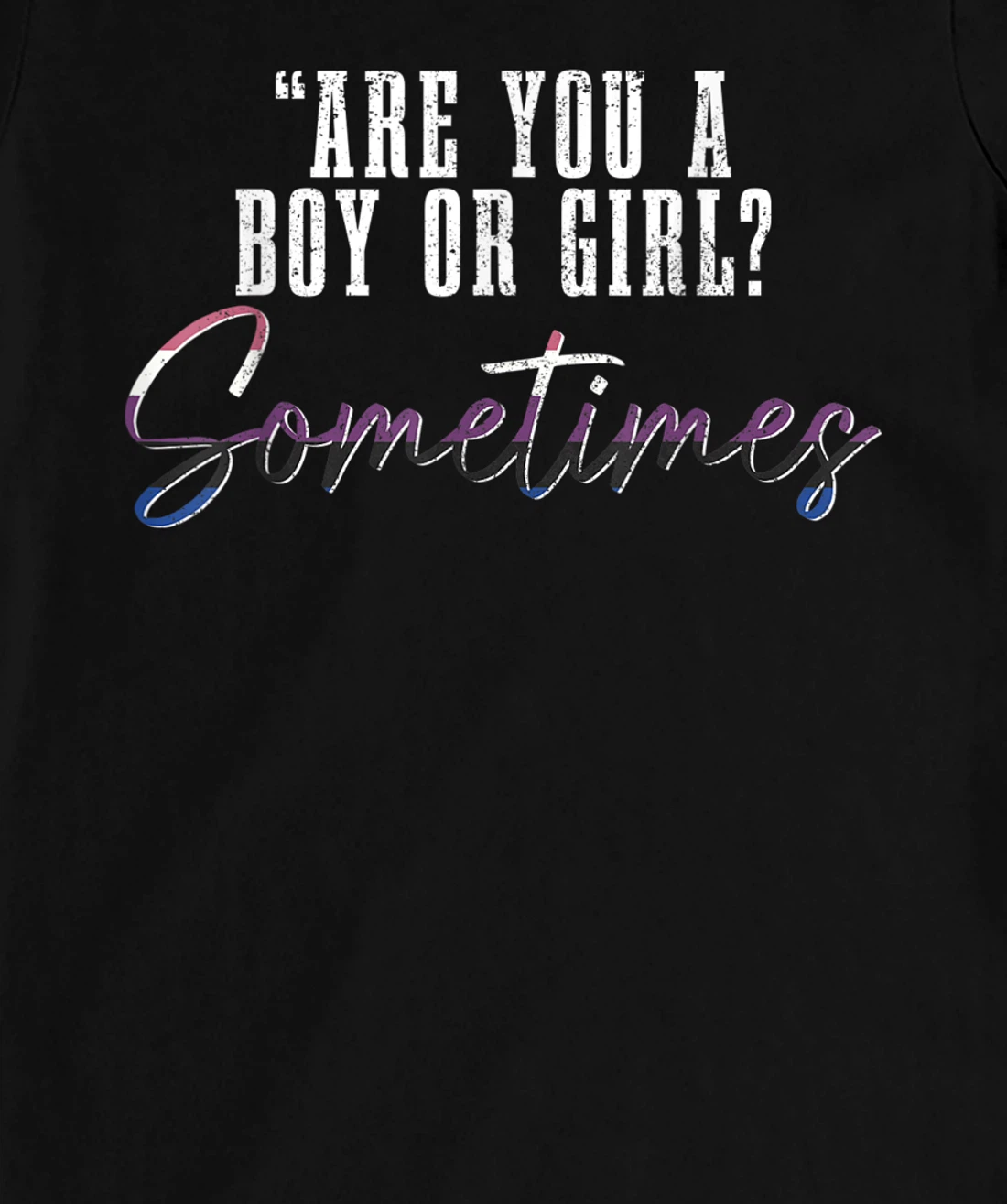 Genderfluid Boy Or Girl? Sometimes Funny LGBTQ Pride T-Shirt, Women T-Shirt