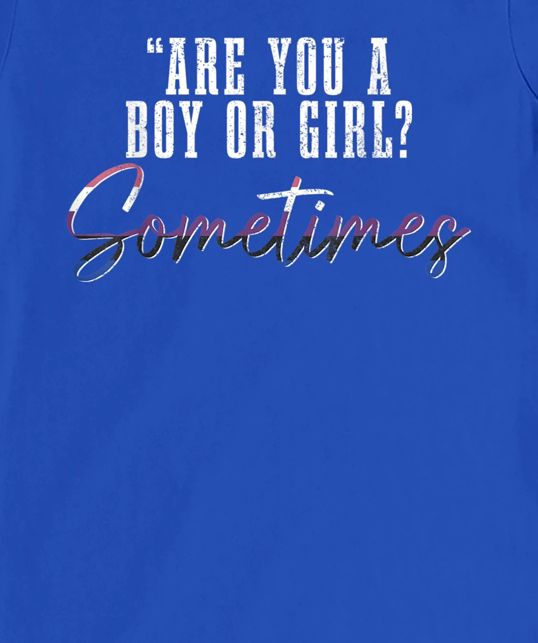 Genderfluid Boy Or Girl? Sometimes Funny LGBTQ Pride T-Shirt, Women T-Shirt