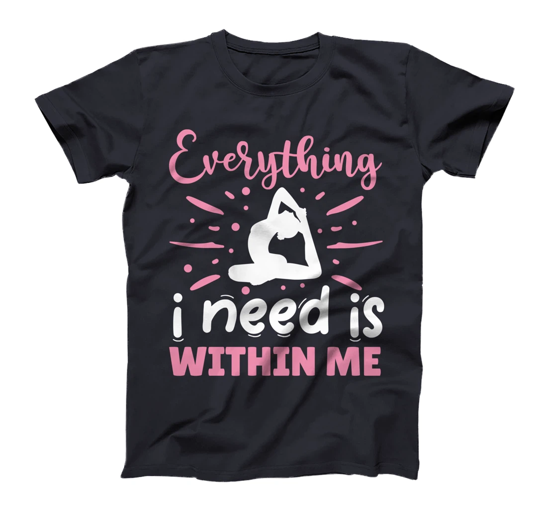 Everything I Need Is Within Me | Yoga T-Shirt