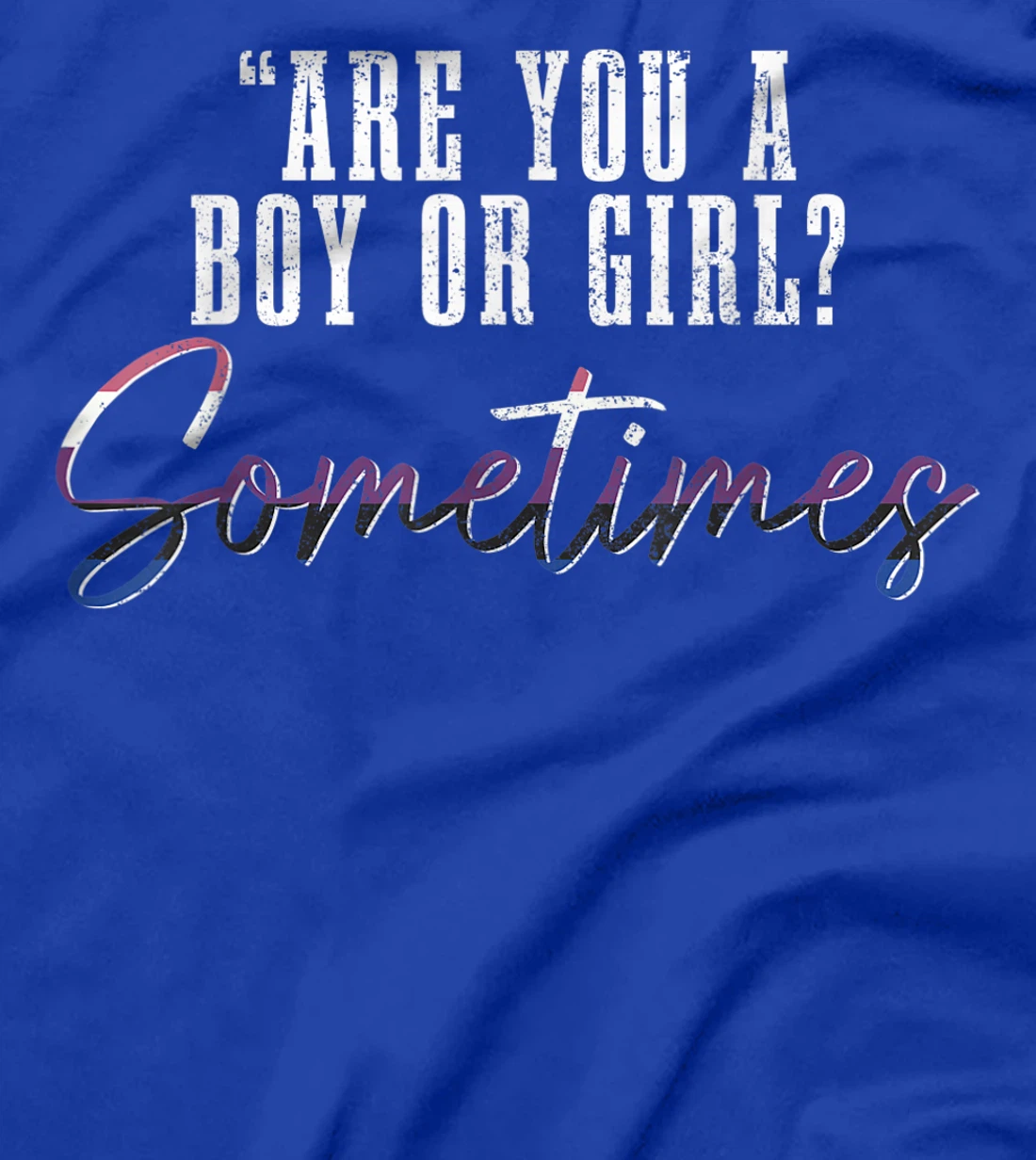 Genderfluid Boy Or Girl? Sometimes Funny LGBTQ Pride T-Shirt, Women T-Shirt