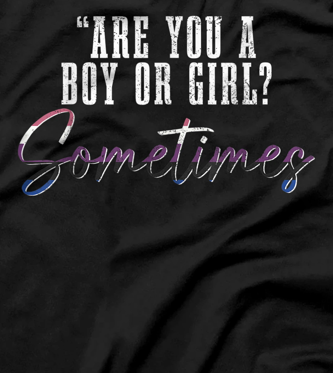 Genderfluid Boy Or Girl? Sometimes Funny LGBTQ Pride T-Shirt, Women T-Shirt