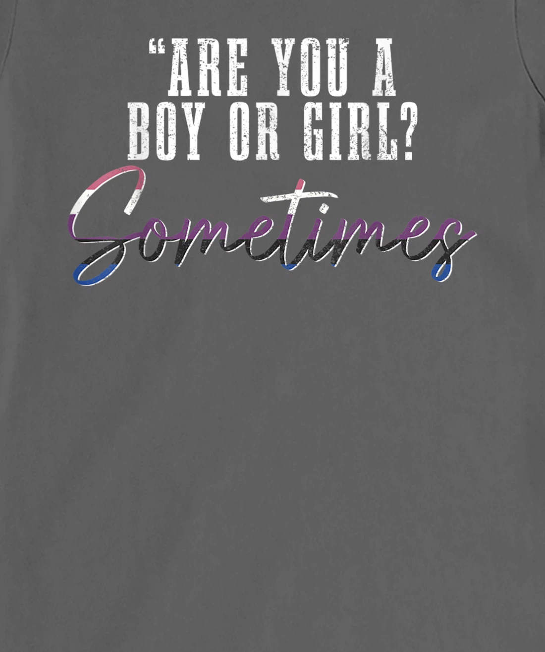 Genderfluid Boy Or Girl? Sometimes Funny LGBTQ Pride T-Shirt, Women T-Shirt