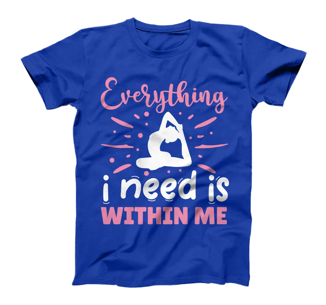 Everything I Need Is Within Me | Yoga T-Shirt
