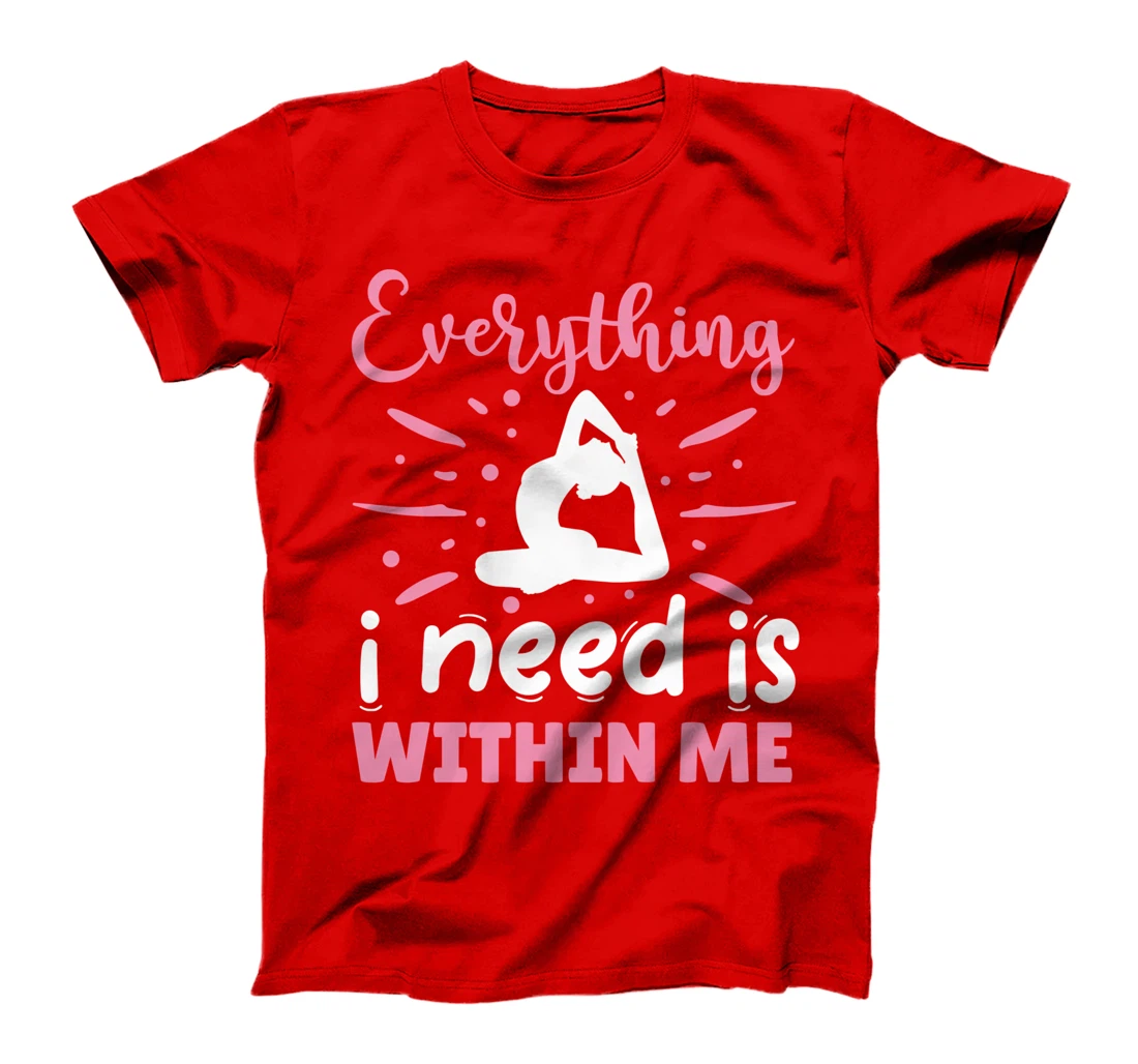 Everything I Need Is Within Me | Yoga T-Shirt