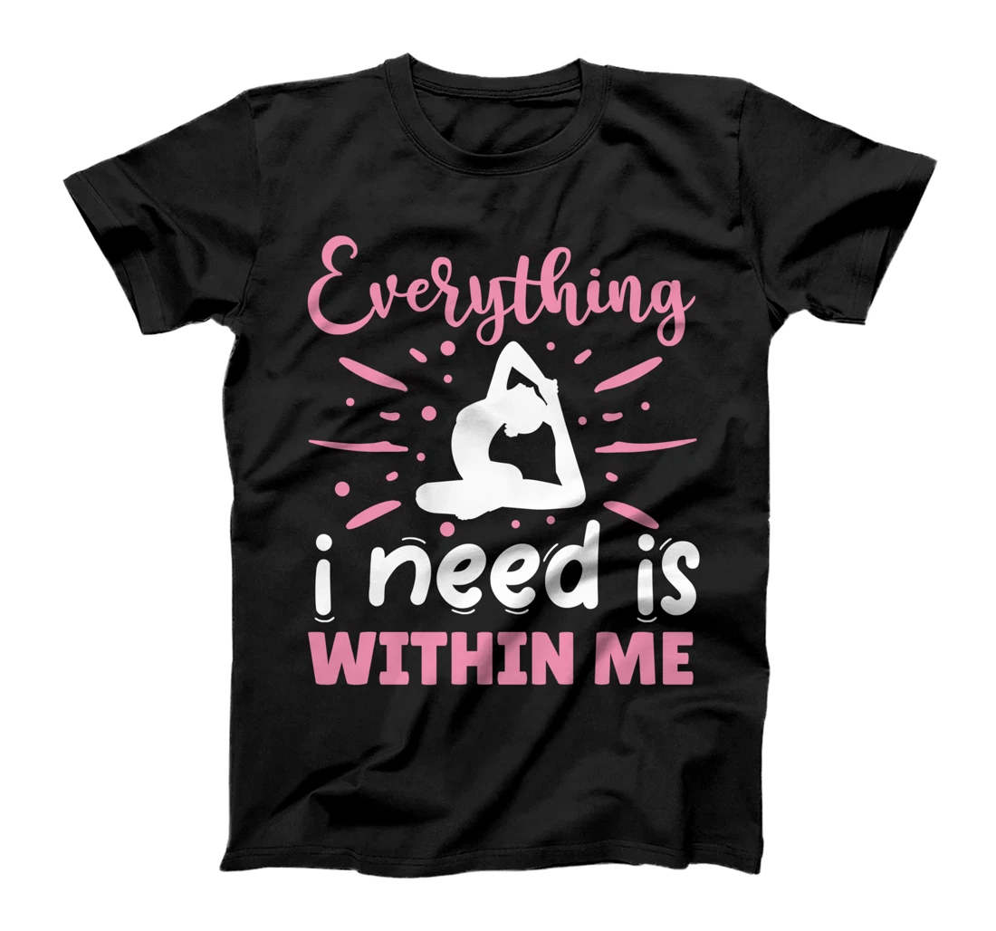 Everything I Need Is Within Me | Yoga T-Shirt