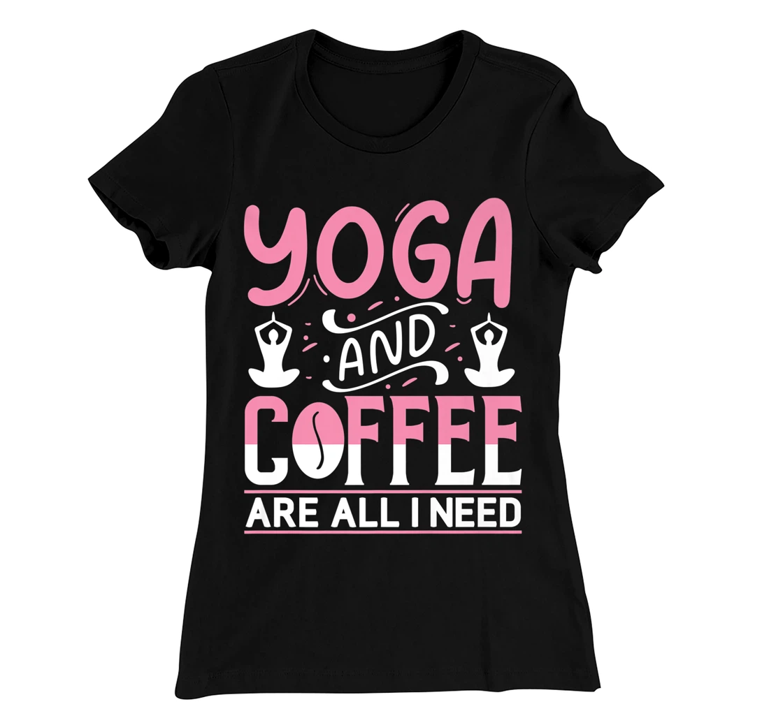 Yoga And Coffee Are All I Need T-Shirt, Kid T-Shirt and Women T-Shirt
