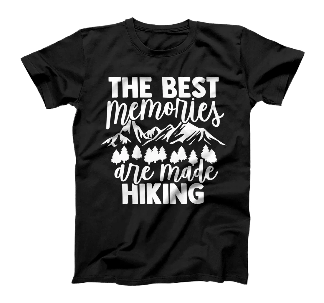 The Best Memories Are Made Hiking - Hiking Mountains Hiker T-Shirt