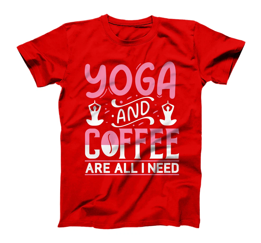Yoga And Coffee Are All I Need T-Shirt, Kid T-Shirt and Women T-Shirt