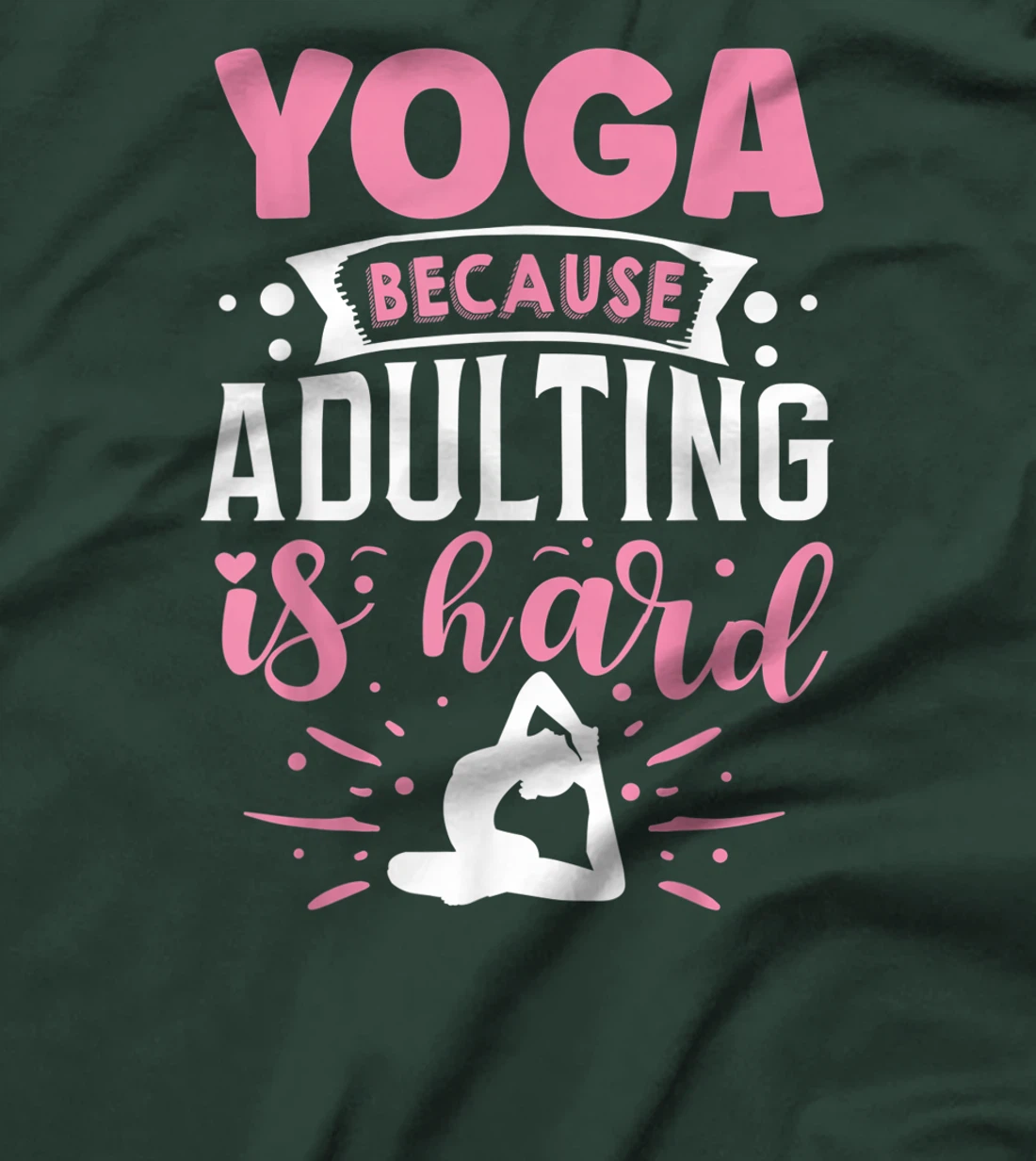 Yoga Because Adulting Is Hard T-Shirt, Kid T-Shirt and Women T-Shirt