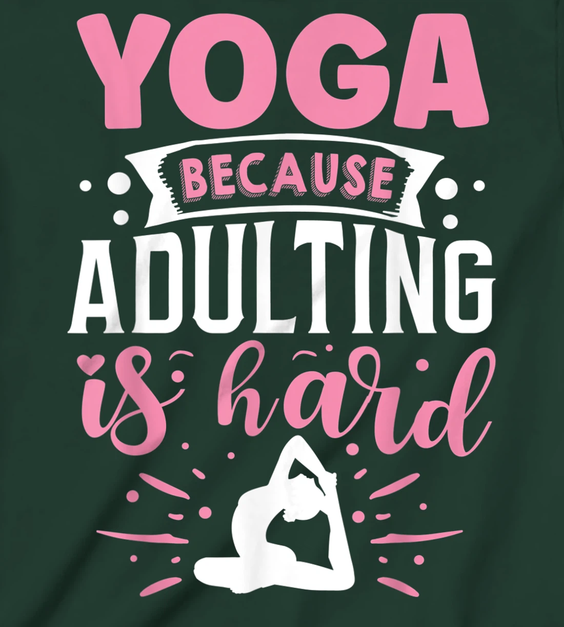 Yoga Because Adulting Is Hard T-Shirt, Kid T-Shirt and Women T-Shirt