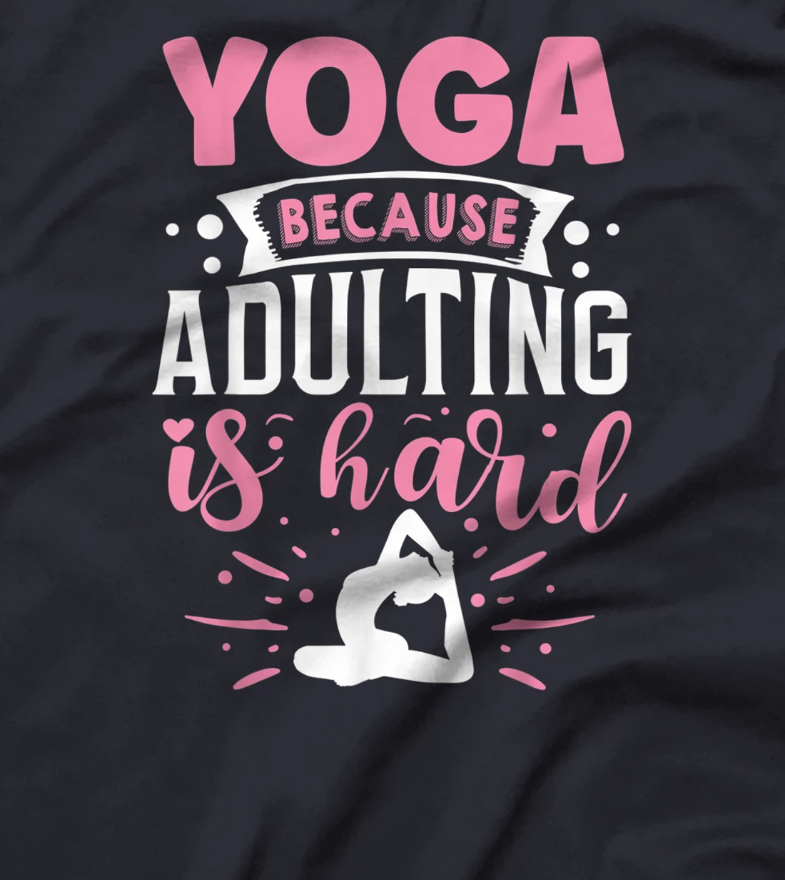 Yoga Because Adulting Is Hard T-Shirt, Kid T-Shirt and Women T-Shirt