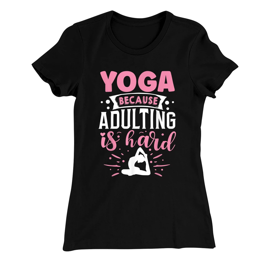 Yoga Because Adulting Is Hard T-Shirt, Kid T-Shirt and Women T-Shirt