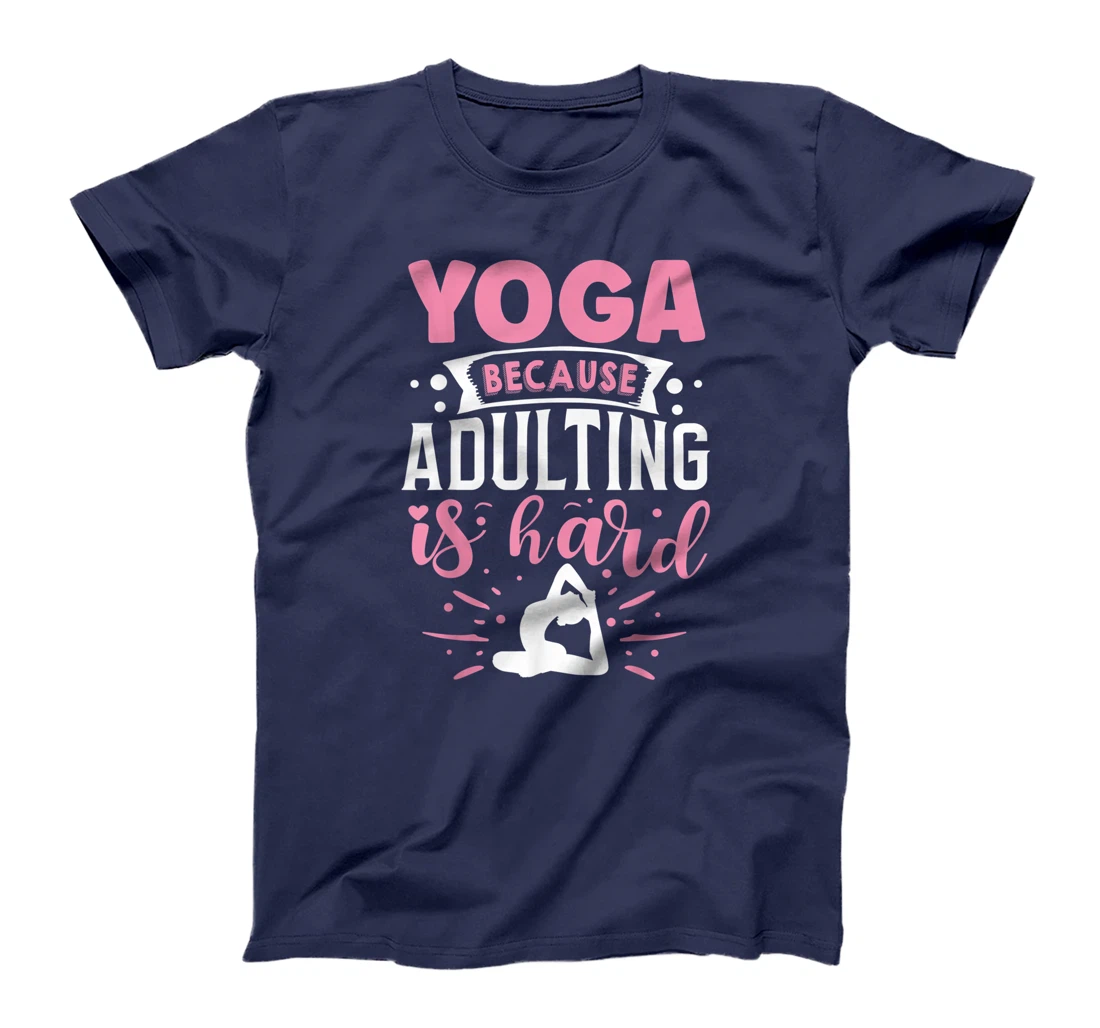 Yoga Because Adulting Is Hard T-Shirt, Kid T-Shirt and Women T-Shirt