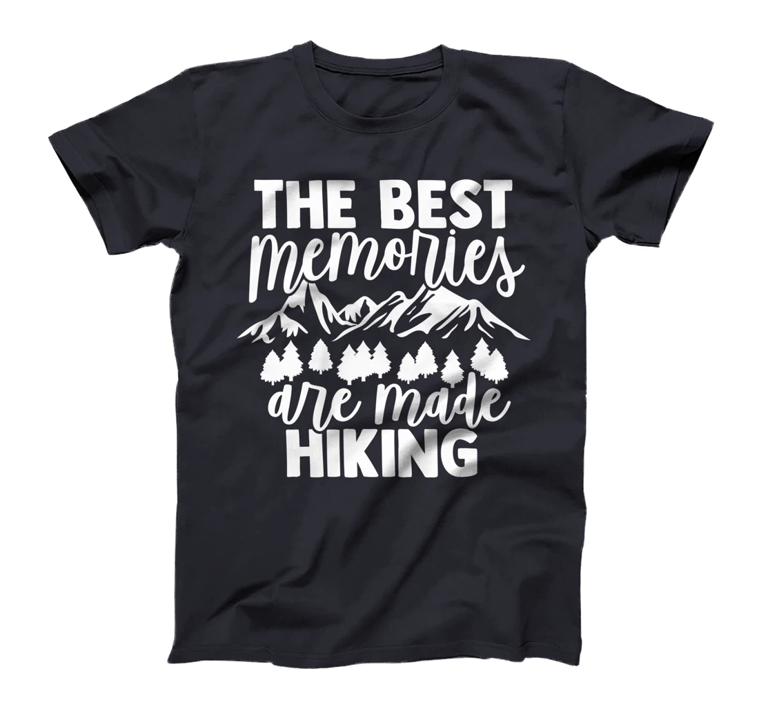 The Best Memories Are Made Hiking - Hiking Mountains Hiker T-Shirt