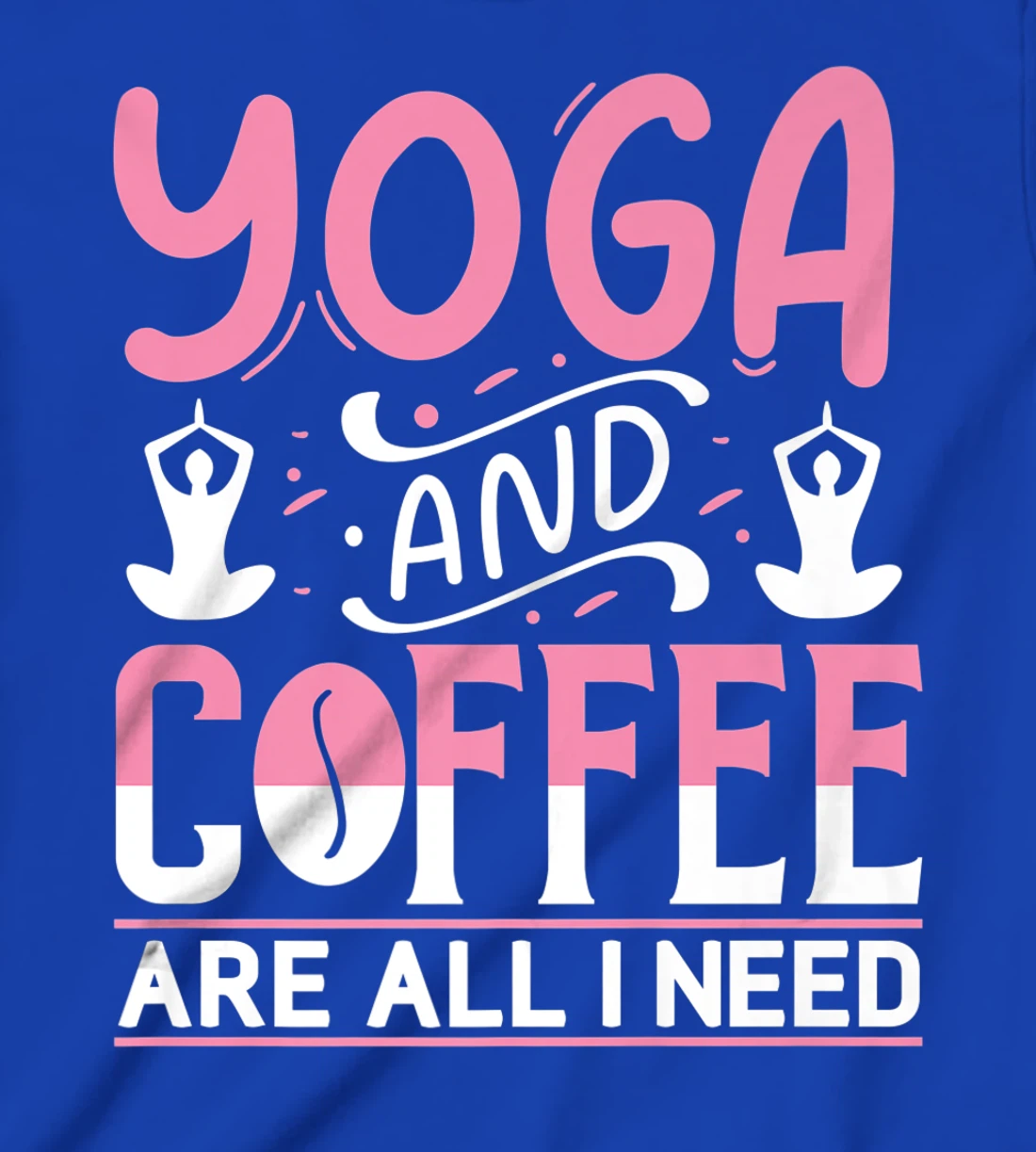 Yoga And Coffee Are All I Need T-Shirt, Kid T-Shirt and Women T-Shirt