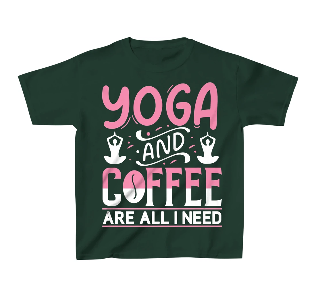Yoga And Coffee Are All I Need T-Shirt, Kid T-Shirt and Women T-Shirt