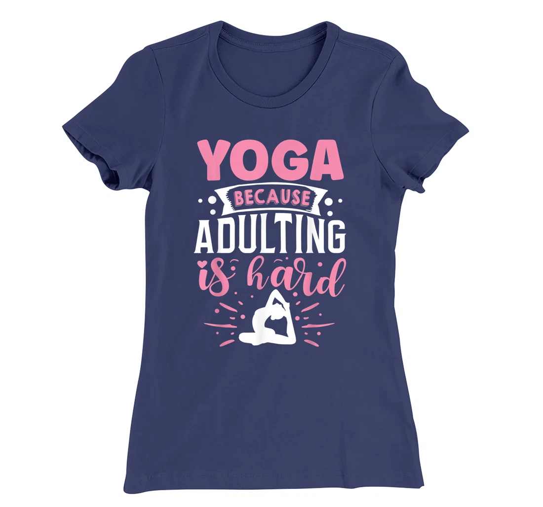 Yoga Because Adulting Is Hard T-Shirt, Kid T-Shirt and Women T-Shirt