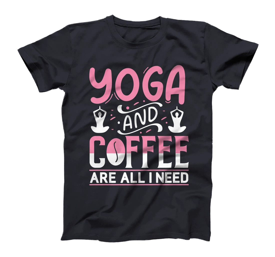 Yoga And Coffee Are All I Need T-Shirt, Kid T-Shirt and Women T-Shirt