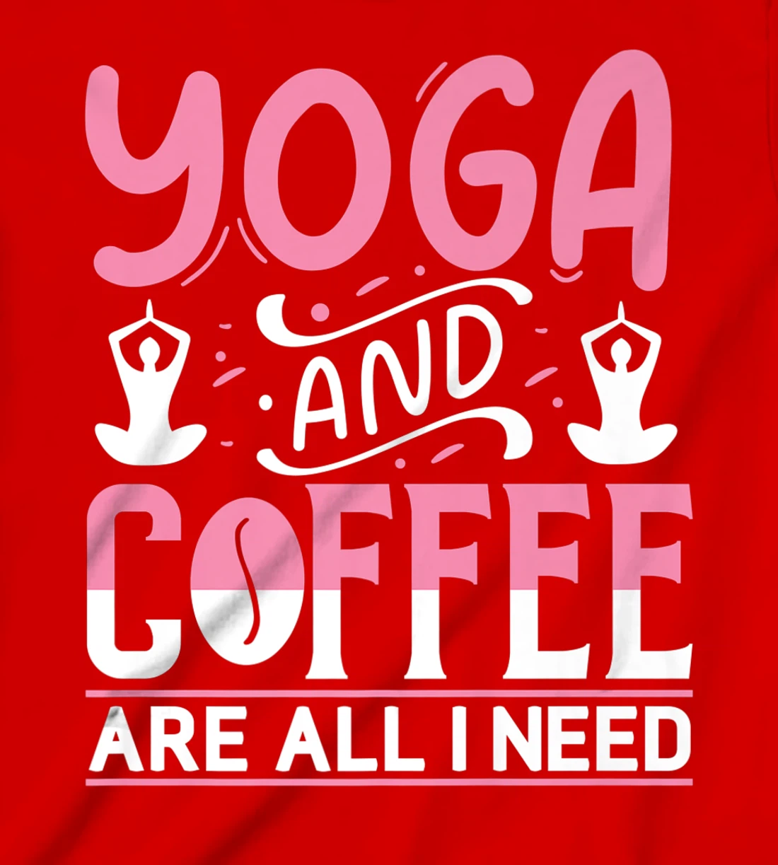 Yoga And Coffee Are All I Need T-Shirt, Kid T-Shirt and Women T-Shirt