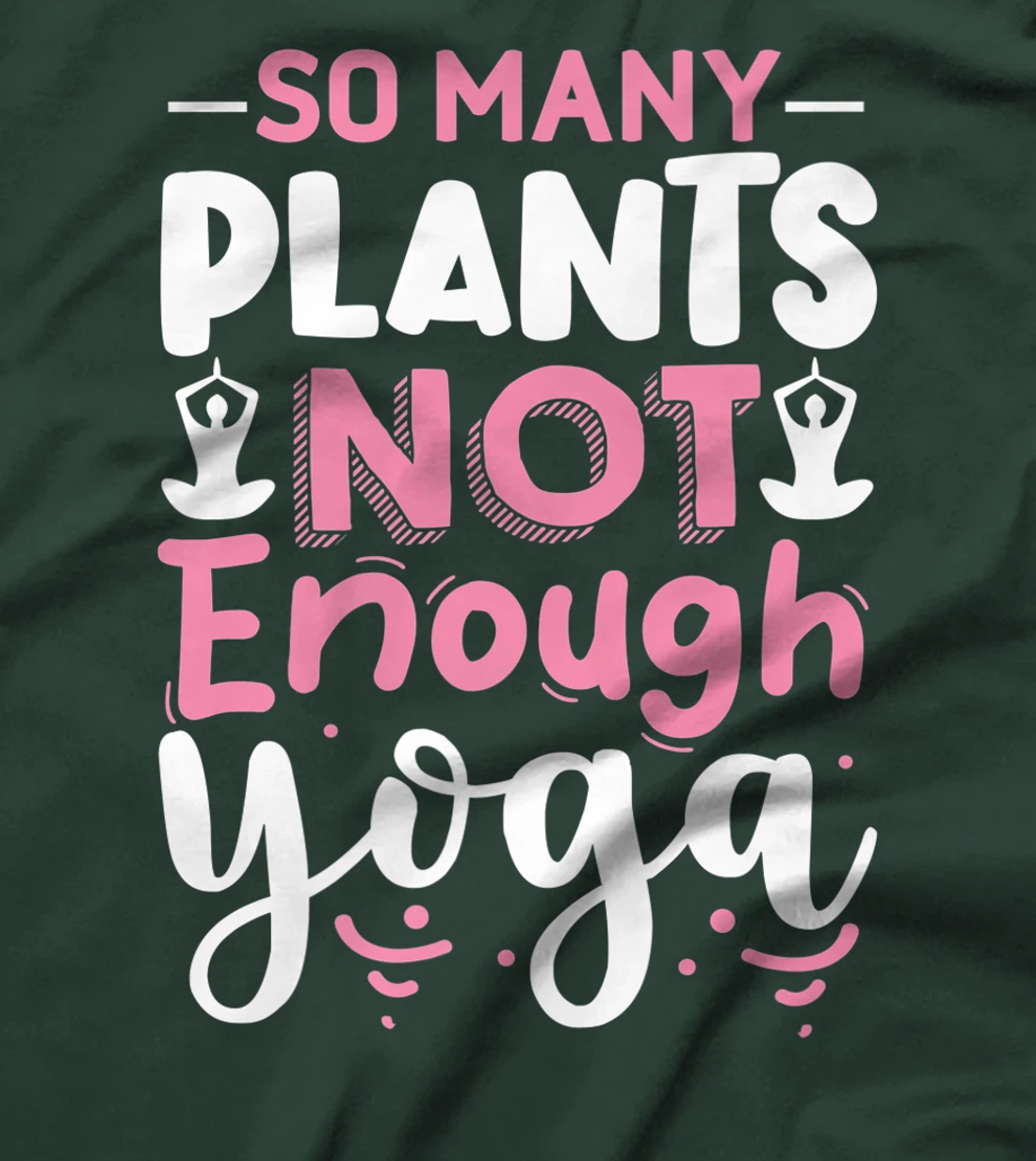 So Many Plants Not Enough Yoga T-Shirt, Kid T-Shirt and Women T-Shirt