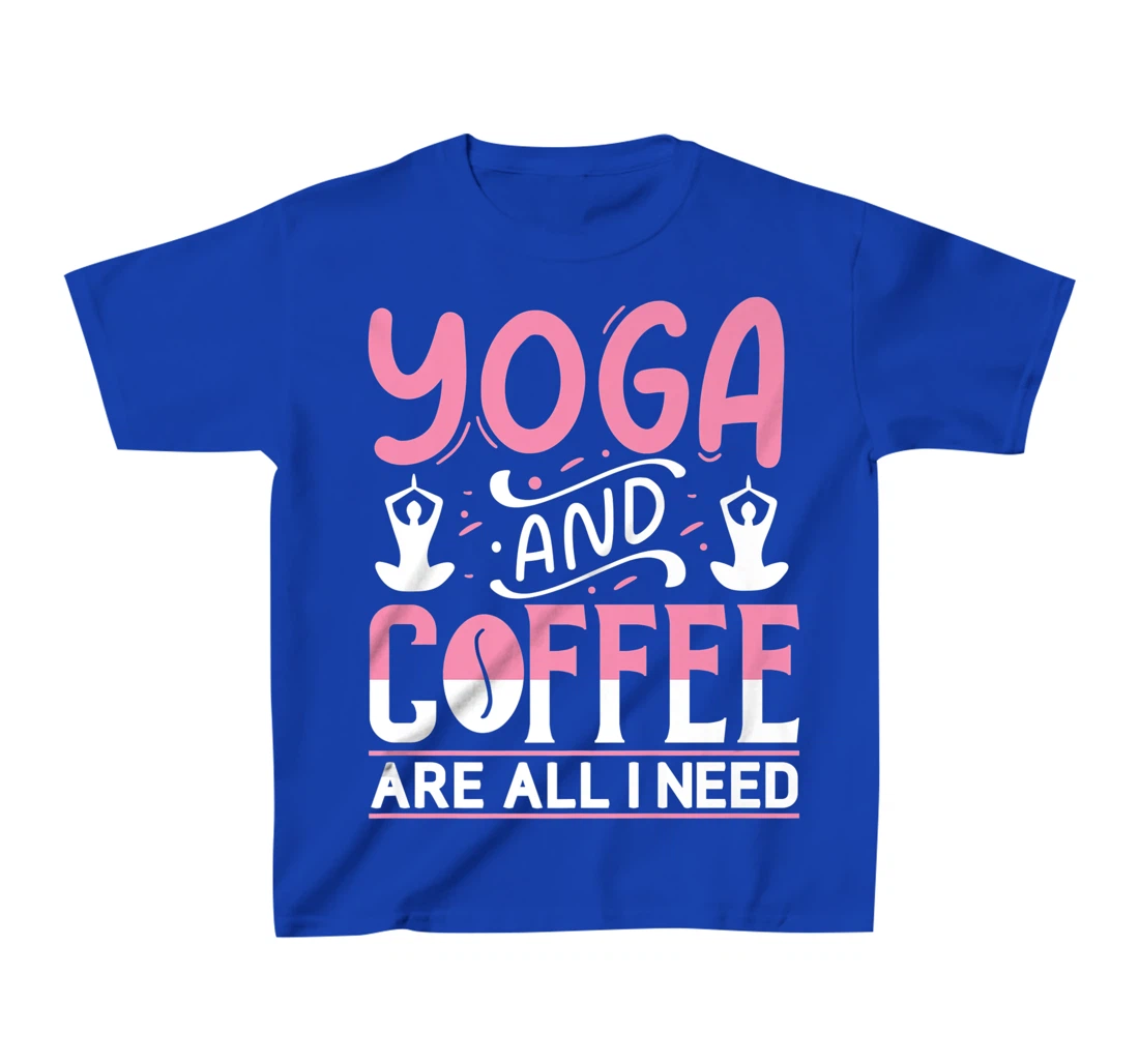 Yoga And Coffee Are All I Need T-Shirt, Kid T-Shirt and Women T-Shirt